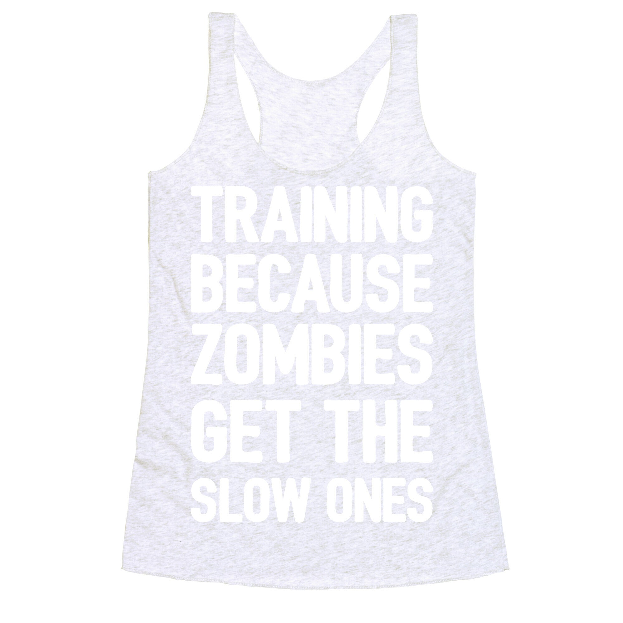 Training Because Zombies Get The Slow Ones Racerback Tank